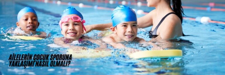 Ailelerin Çocuk Sporuna Yaklaşımı Nasıl Olmalı