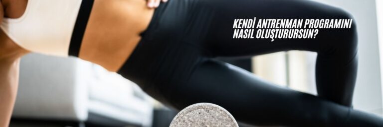 Kendi Antrenman Programını Nasıl Oluşturursun