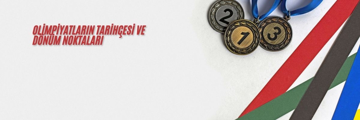 Olimpiyatların Tarihçesi ve Dönüm Noktaları